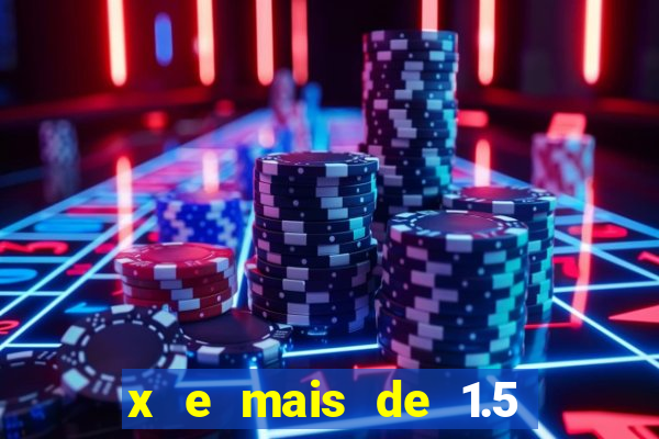 x e mais de 1.5 betano o que significa